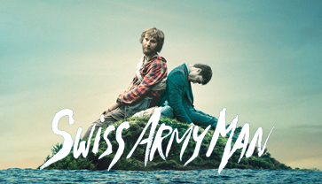 SWISS ARMY MAN, aka "That Farting Corpse movie" 